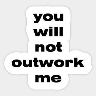 you will not outwork me Sticker